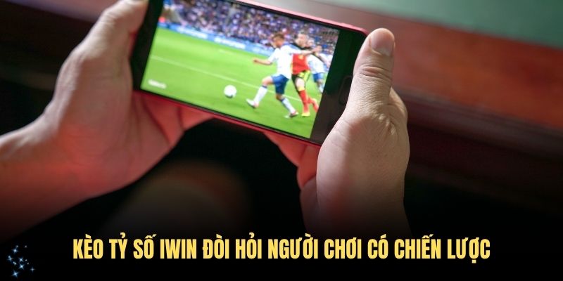 Kèo tỷ số IWIN đòi hỏi người chơi có chiến lược đặt cược hợp lý