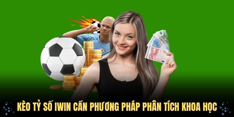 Kèo tỷ số IWIN cần phương pháp phân tích khoa học để dự đoán chính xác
