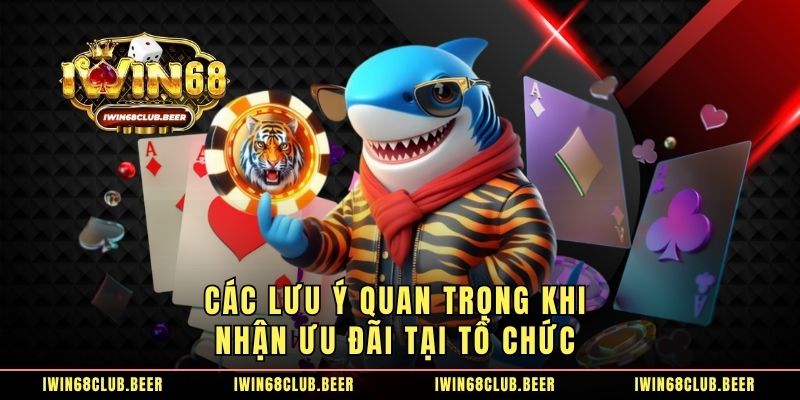 Các lưu ý quan trọng khi nhận ưu đãi tại tổ chức