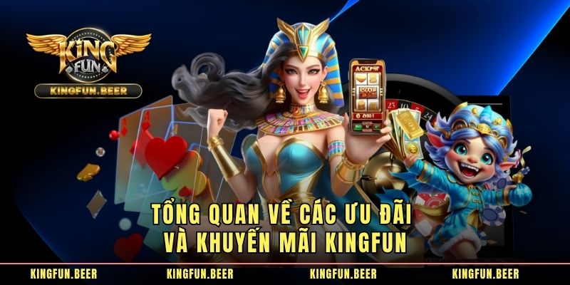 Tổng quan về các ưu đãi và khuyến mãi KINGFUN