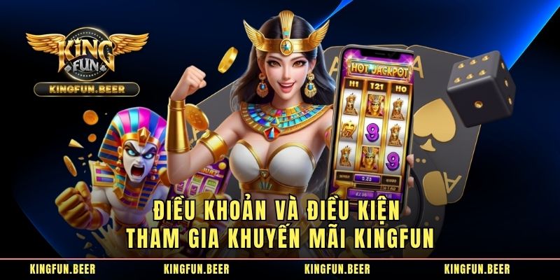 Điều khoản và điều kiện tham gia khuyến mãi KINGFUN