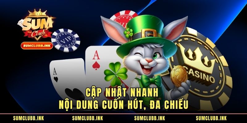 Cập nhật nhanh nội dung cuốn hút, đa chiều