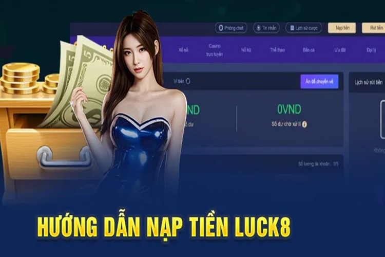 Mẹo nạp tiền Luck8 nhanh và tránh lỗi thường gặp