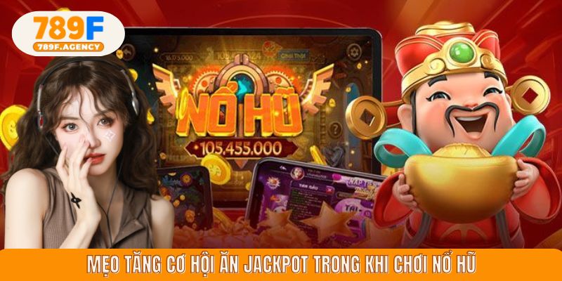 Mẹo tăng cơ hội ăn jackpot trong khi chơi nổ hũ