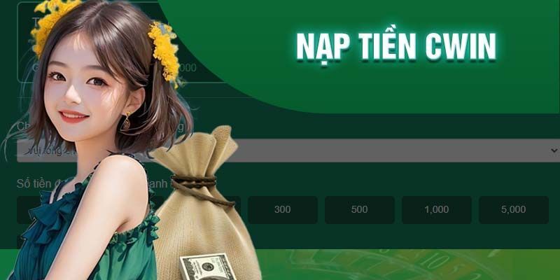 Nạp tiền cwin – Bước khởi đầu của mọi cuộc vui