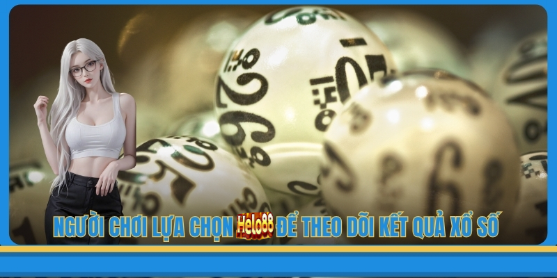 Người Chơi Lựa Chọn Helo88 Để Theo Dõi Kết Quả Xổ Số Hàng Ngày