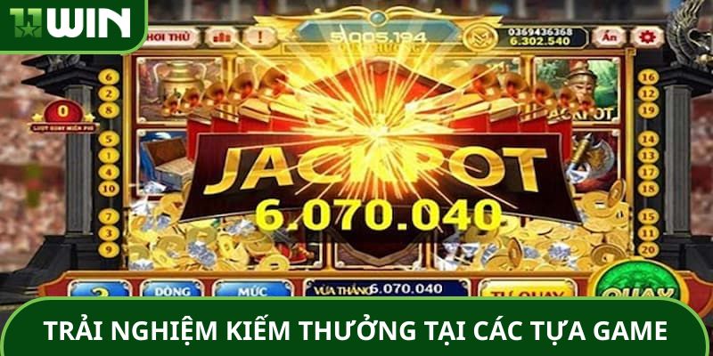 Trải nghiệm kiếm thưởng tại các tựa game nổ hũ 11WIN