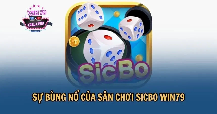 Sicbo WIN79 – Lắc xúc xắc, săn thưởng cực đỉnh