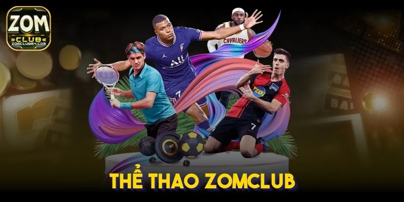 Thể Thao ZomClub – Nơi Hội Tụ Đam Mê Và Cảm Xúc Bùng Nổ