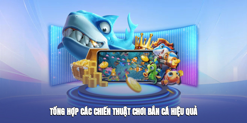 Tổng hợp các chiến thuật chơi Bắn Cá QQ88 hiệu quả