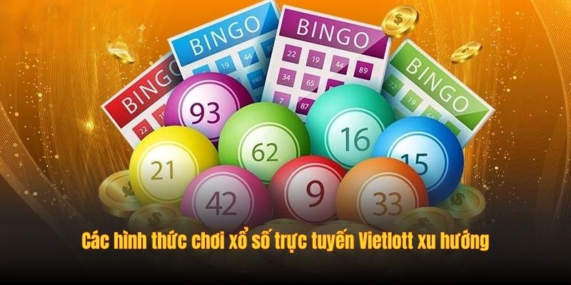 Các hình thức chơi xổ số trực tuyến Vietlott xu hướng