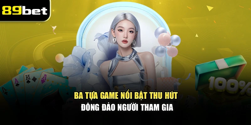 Ba tựa game nổi bật thu hút đông đảo người tham gia