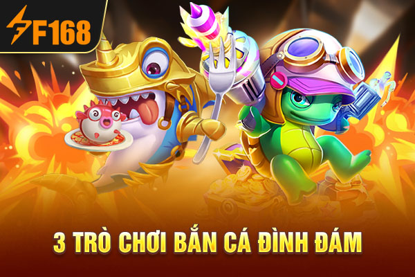 3 trò chơi bắn cá đình đám