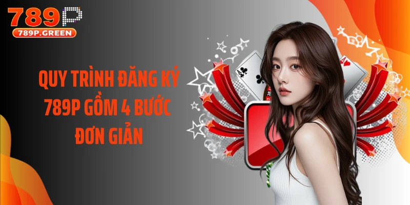 Bắt đầu hành trình tại 789p – Từng bước đăng ký đơn giản đến bất ngờ!