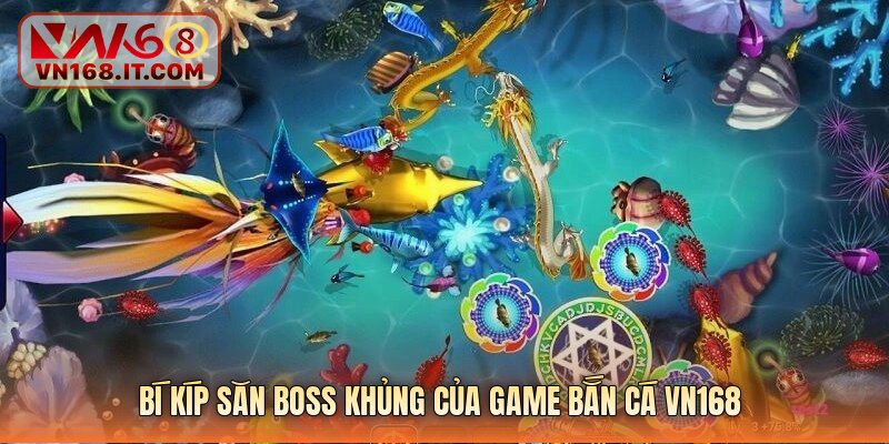 Bí kíp săn boss khủng của game bắn cá vn168