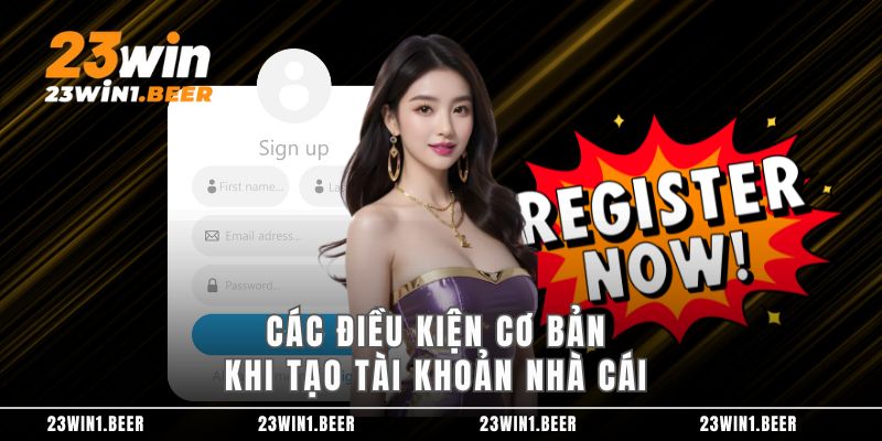 Các điều kiện cơ bản khi tạo tài khoản nhà cái 