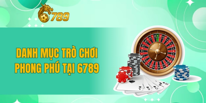 Danh mục trò chơi phong phú tại 6789