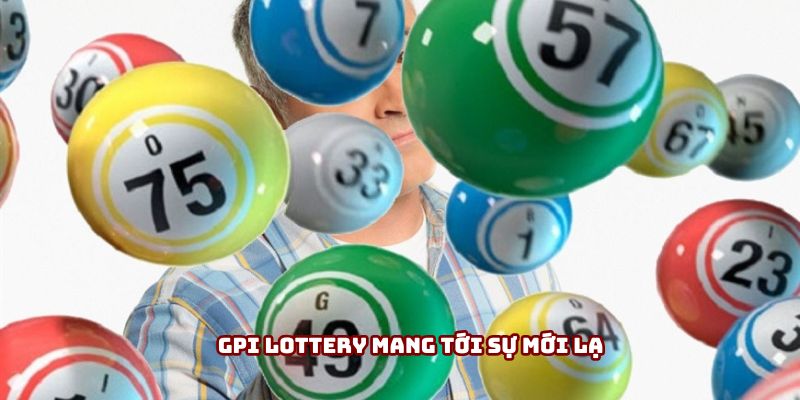 GPI Lottery mang tới sự mới lạ