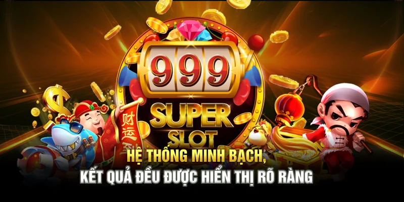 Hệ thống minh bạch, kết quả đều được hiển thị rõ ràng