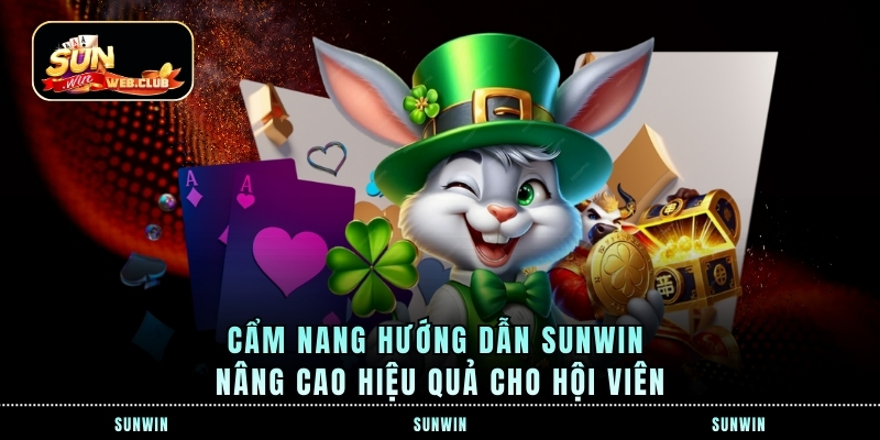 Cẩm nang hướng dẫn SUNWIN nâng cao hiệu quả cho hội viên