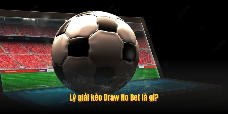 Kèo Draw No Bet – Bí Kíp Chơi Là Thắng Tại 77Ball