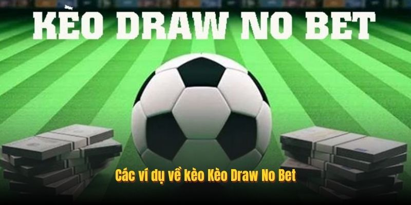 Các ví dụ về kèo Kèo Draw No Bet