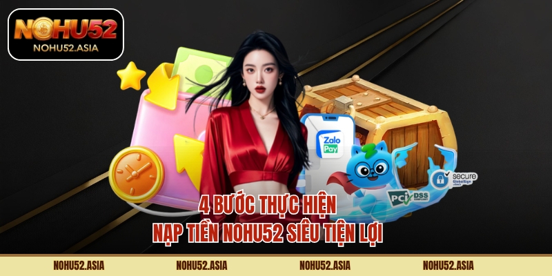 Nạp Tiền NOHU52 Nhanh Chóng, An Toàn Cho Mọi Thành Viên