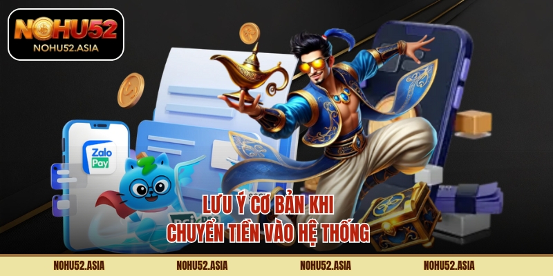 Lưu ý cơ bản khi chuyển tiền vào hệ thống