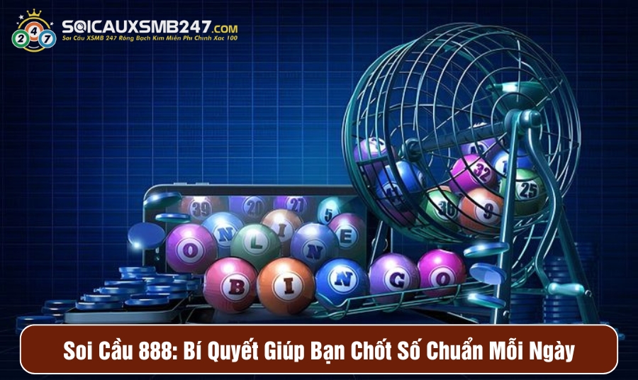Soi Cầu 888: Bí Quyết Giúp Bạn Chốt Số Chuẩn Mỗi Ngày