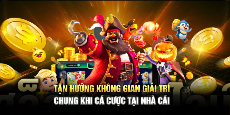 Tận hưởng không gian giải trí chung khi cá cược tại nhà cái