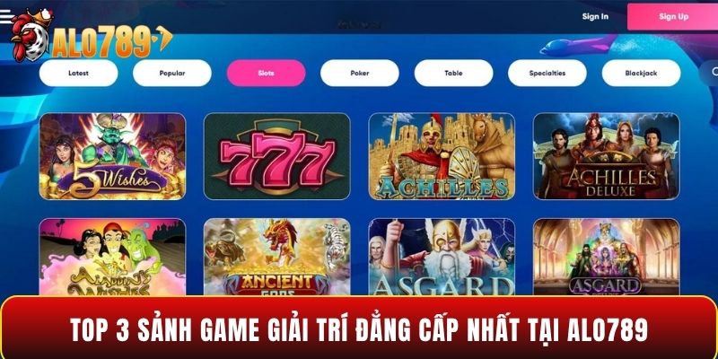 Top 3 sảnh game giải trí đẳng cấp nhất tại Alo789