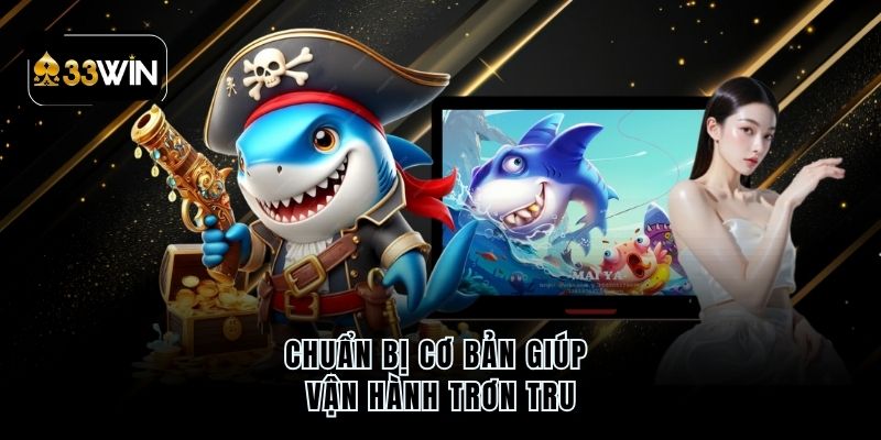 Chuẩn bị cơ bản giúp vận hành trơn tru