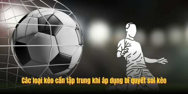 Các loại kèo cần tập trung khi áp dụng bí quyết soi kèo