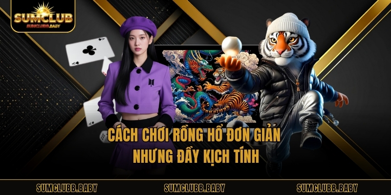 Cách Chơi Rồng Hổ – Bí Kíp Chọn Cửa Thắng Lớn Dễ Dàng