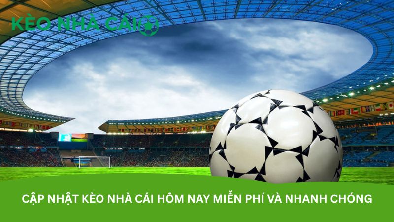 Kèo nhà cái hôm nay – Tỷ lệ kèo mới nhất, chính xác từng phút