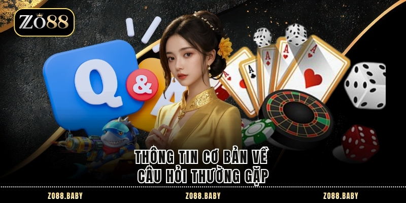 Câu Hỏi Thường Gặp – Giải Đáp Chi Tiết Nhất Cho Người Chơi