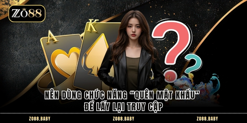 Nên dùng chức năng “quên mật khẩu” để lấy lại truy cập