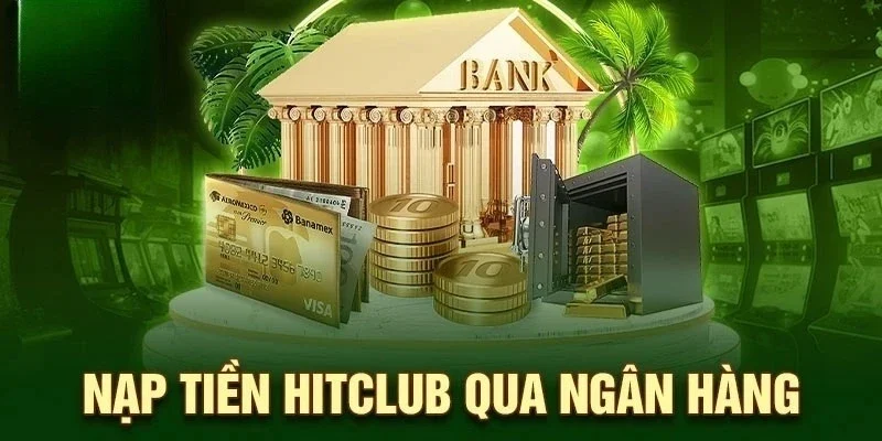 Nạp tiền HITCLUB – Giao dịch siêu tốc, trải nghiệm không gián đoạn