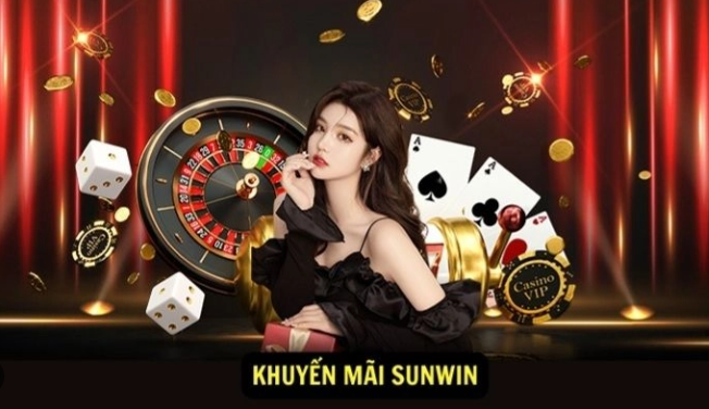 Khuyến mãi Sunwin – Ưu đãi thiết thực, tạo động lực trải nghiệm dài hơi