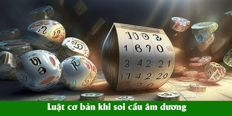 Luật cơ bản khi soi cầu âm dương