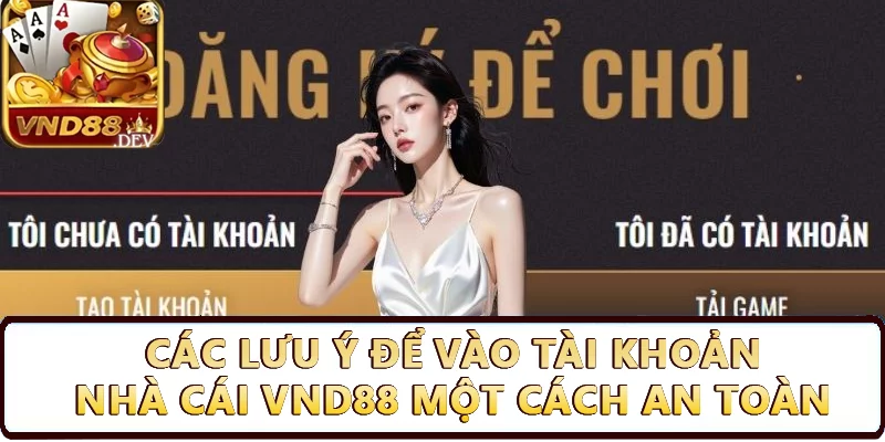 Các lưu ý để vào tài khoản nhà cái Vnd88 một cách an toàn