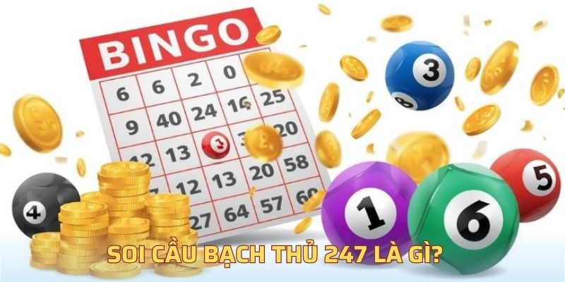 Soi cầu bạch thủ 247 là gì?