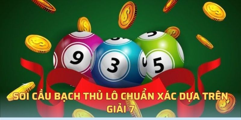 Soi cầu bạch thủ lô chuẩn xác dựa trên giải 7