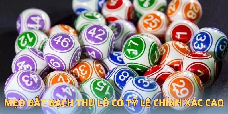Mẹo bắt bạch thủ lô có tỷ lệ chính xác cao