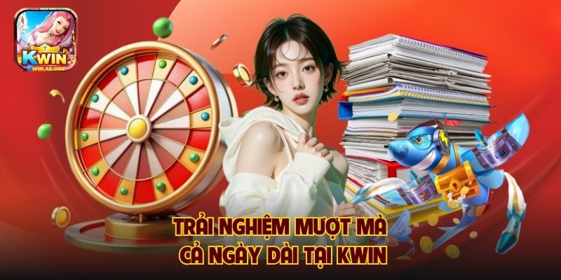 Trải nghiệm mượt mà cả ngày dài tại KWIN