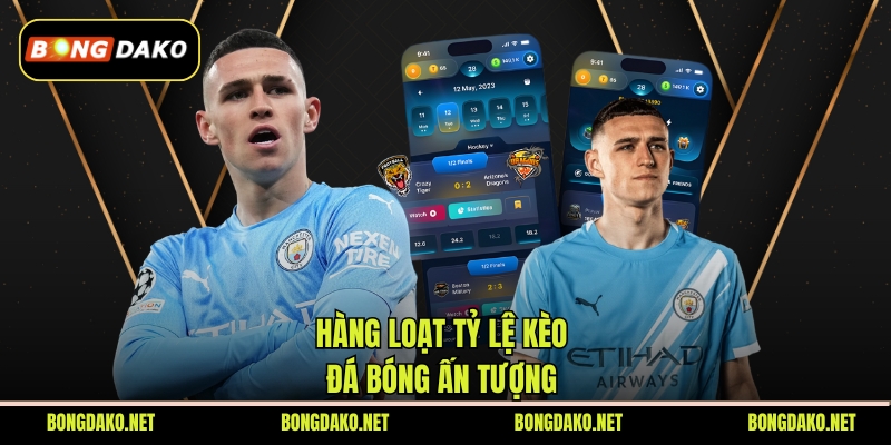 Hàng loạt tỷ lệ kèo đá bóng ấn tượng