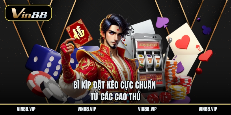 Bí kíp đặt kèo cực chuẩn từ các cao thủ