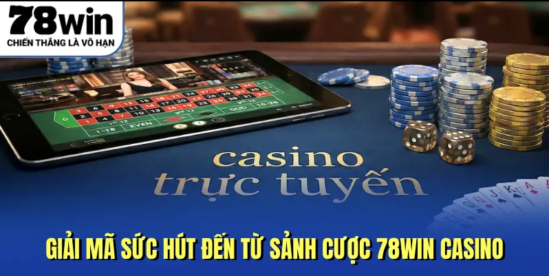 Casino 78win giúp người chơi khám phá bàn cược trực tuyến theo cách gần gũi