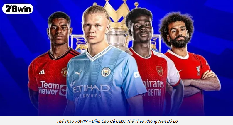 Thể thao 78win mang đến cảm giác gần gũi cho người yêu bóng đá trực tuyến